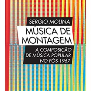Música de Montagem. A Composição de Música Popular no Pós-1967